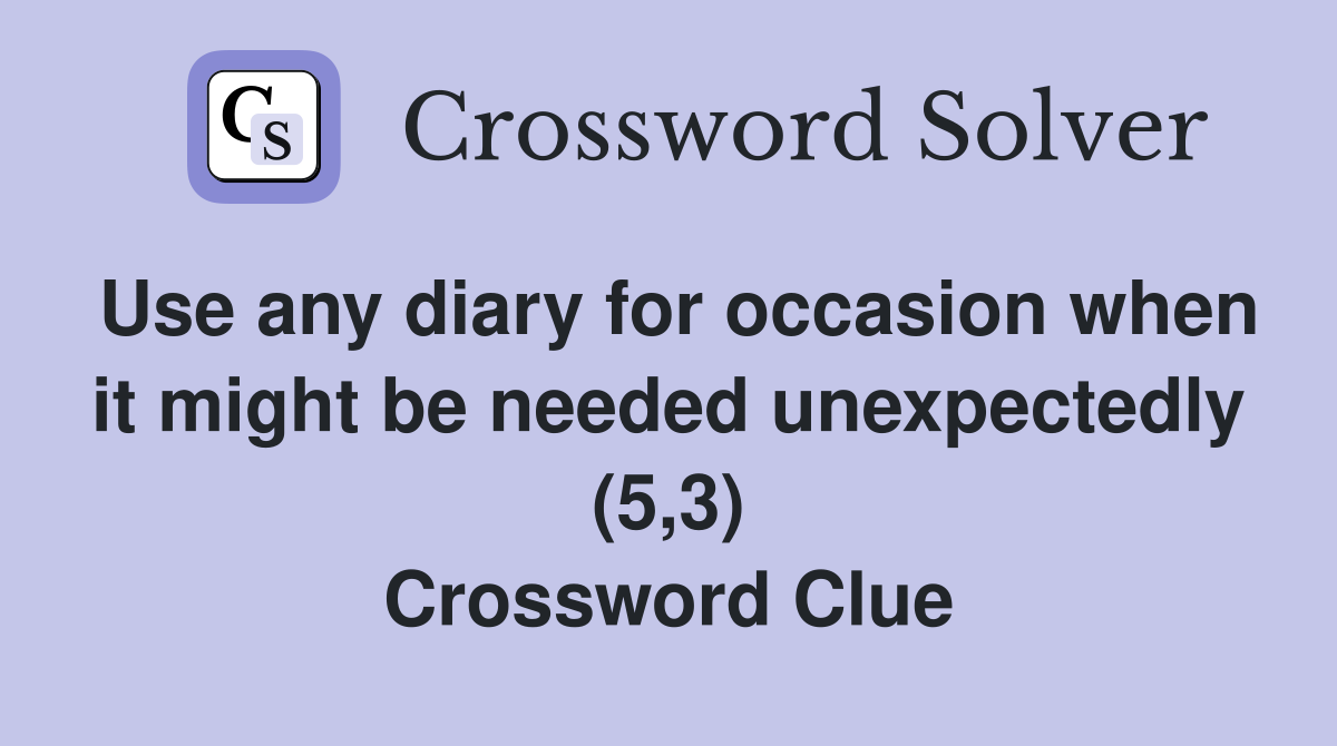 Use any diary for occasion when it might be needed unexpectedly (5,3